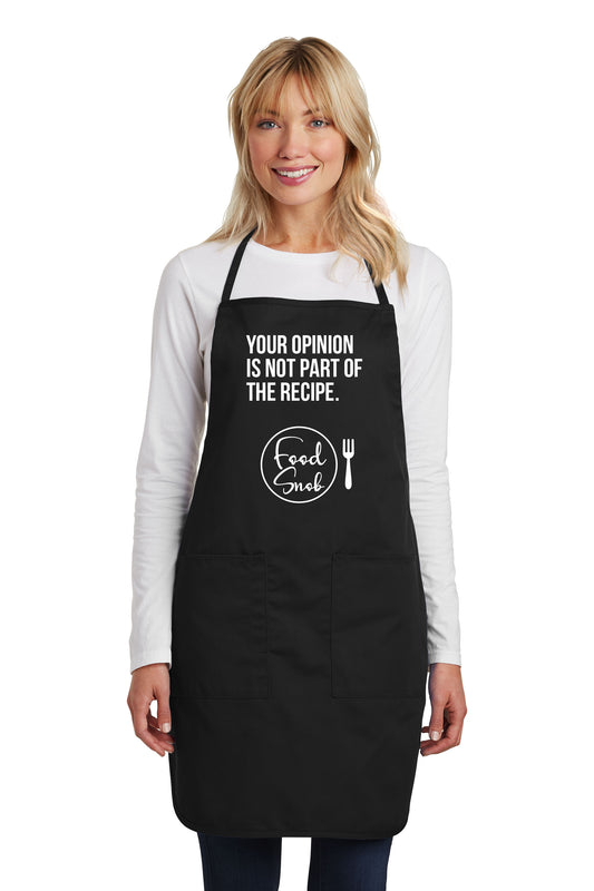 Apron: "Your Opinion Is Not Part Of The Recipe"